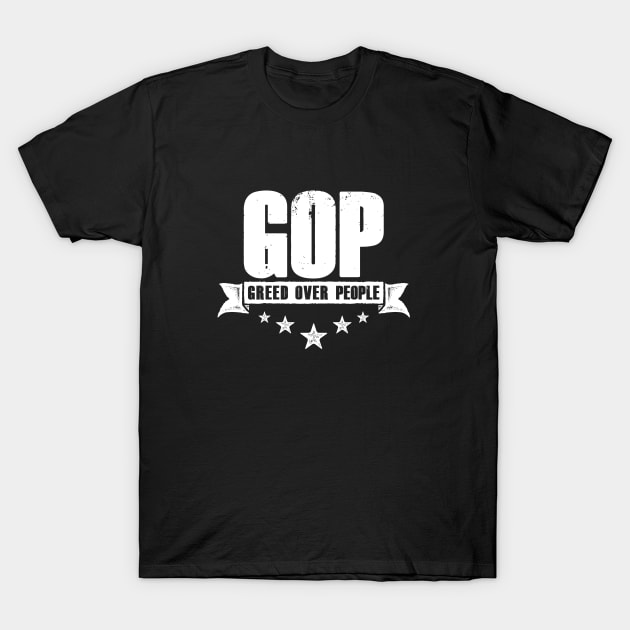 GOP - Greed Over People T-Shirt by directdesign